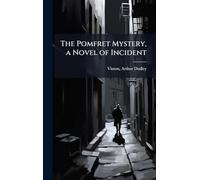 The Pomfret Mystery, a Novel of Incident