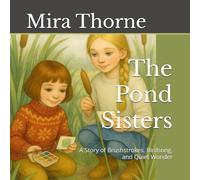 The Pond Sisters: A Story of Brushstrokes, Birdsong, and Quiet Wonder
