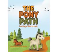 The Pony Path - A Feelings Workbook: Creative Mindfulness and Emotional Wellbeing Activities for Horse-Loving Children Aged 6-10. Equine Facilitated Learning, Equine Assisted Learning