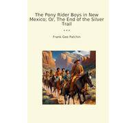 The Pony Rider Boys in New Mexico; Or, The End of the Silver Trail