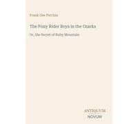 The Pony Rider Boys in the Ozarks: Or, the Secret of Ruby Mountain
