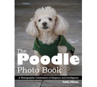 The Poodle: An Elegant Picture Book of Grace and Charm, A Stunning Coffee Table Book, An Ideal Gift for Dog Lovers and Poodle Enthusiasts