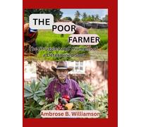THE POOR FARMER: The Struggles and Triumphs of a Determined Soul