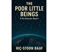 The Poor Little Beings: A Hiç-Stoonian Report