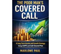 The Poor Man's Covered Call: A long-Term Income and Growth Strategy Using LEAPS and Cash-Secured Puts