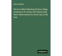 The Poor Man's Morning Portion, Being a Selection of a Verse of Scripture with Short Observations for Every Day in the Year