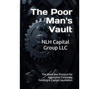 The Poor Man's Vault: The Black-Box Protocol for Aggressive Corporate Funding & Capital Liquidation