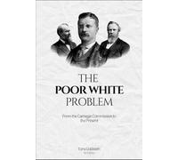 THE POOR WHITE PROBLEM: From the Carnegie Commission to the Present