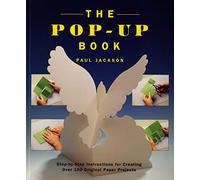 The Pop-Up Book: Step-By-Step Instructions for Creating Over 100 Original Paper Projects