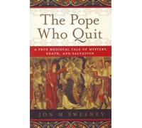 The Pope Who Quit: A True Medieval Tale of Mystery, Death, and Salvation by Sweeney, Jon M. (2012) Paperback
