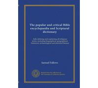 The popular and critical Bible encyclopaedia and Scriptural dictionary (v.3): fully defining and explaining all religious terms, including biographical, geographical, historical, archaeological and doctrinal themes