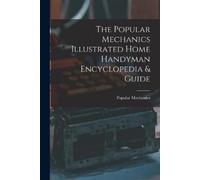 The Popular Mechanics Illustrated Home Handyman Encyclopedia & Guide (Tascabile)