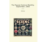 The Popular Science Monthly, September, 1900 (Classic Books)