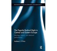 The Populist Radical Right in Central and Eastern Europe: Ideology, impact, and electoral performance