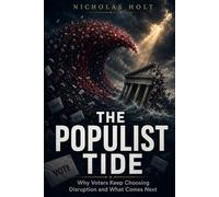THE POPULIST TIDE: Why Voters Keep Choosing Disruption and What Comes Next
