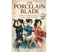 The Porcelain Blade: A Warrior's Guide to Beauty, Brutality, and Boiling Water