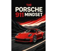 The Porsche 911 mindset: 100 Lessons in Discipline, Success, and Becoming Unstoppable