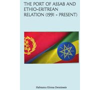 THE PORT OF ASSAB AND ETHIO-ERITREAN RELATION (1991 - PRESENT)
