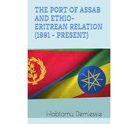 THE PORT OF ASSAB AND ETHIO-ERITREAN RELATION (1991 - PRESENT)