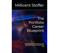 The Portfolio Career Blueprint: Build Multiple Income Streams, One Unified Identity, and a Future-Proof Life