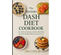 The Portfolio DASH Diet Cookbook: 90+ Delicious Recipes and Easy Meal Plans for Heart-Healthy, Plant-Focused Living