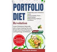 The Portfolio Diet Revolution: Lower Cholesterol Naturally with a Heart-Healing Plan and Simple Plant-Based Recipes for Lasting Energy and Wellness