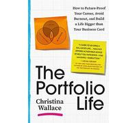 The Portfolio Life : How to Future-Proof Your Career, Avoid Burnout, and Build