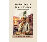 The Portfolio of Kabir’s Wisdom: Voice Beyond Religion