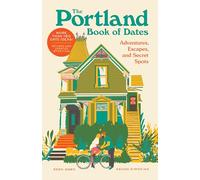 The Portland Book of Dates, 2nd Edition: Adventures, Escapes, and Secret Spots