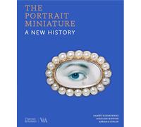The Portrait Miniature: A New History