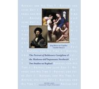The Portrait of Baldassare Castiglione & the Madonna dell'Impannata Northwick: Two Studies on Raphael: 1