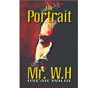 THE PORTRAIT OF MR. W.H: Uncover The Identity of The Enigmatic Dedicatee of Shakespeare's Sonnets