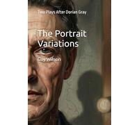 The Portrait Variations: Two Plays After Dorian Gray