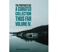 The Portraits Of: A Curated Collection Thus Far Vol IV.