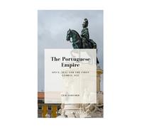 The Portuguese Empire: Spice, Sea, and the First Global Age