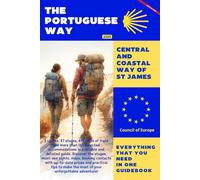 THE PORTUGUESE WAY - CENTRAL AND COASTAL WAY OF ST JAMES: EVERYTHING THAT YOU NEED IN ONE GUIDEBOOK