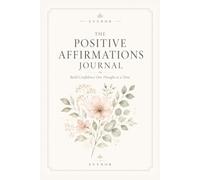 The Positive Affirmations Journal: Build Confidence One Thought at a Time