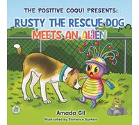 THE POSITIVE COQUI PRESENTS: RUSTY THE RESCUE DOG MEETS AN ALIEN