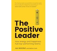 The Positive Leader: How Energy and Happiness Fuel Top-performing Teams