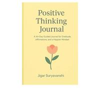 The Positive Mindset Journal: Daily Prompts for Gratitude, Affirmations, and a Happier You