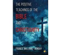 The Positive Teachings of the Bible and Christianity