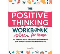 The Positive Thinking Workbook for Women: Real and Proven Ways to Keep a Positiv
