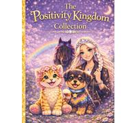 The Positivity Kingdom Collection: Stories of Softness, Strength, and the Magic Within You
