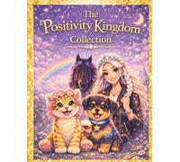 The Positivity Kingdom Collection: Stories of Softness, Strength, and the Magic Within You