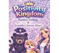 The Positivity Kingdom: Rainbow Feelings & Grumble's Stormy Heart