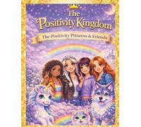 The Positivity Kingdom: The Positivity Princess & Friends