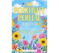 The Positivity Portal Journal: Blissed Out: Lit up in Love and Gratitude in 22 Days