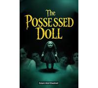 The Possessed Doll: 100 True Horror Stories of Cursed Objects