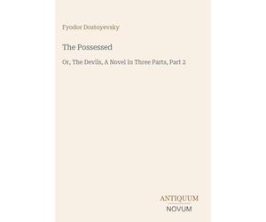 The Possessed: Or, The Devils, A Novel In Three Parts, Part 2