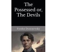 The Possessed or, The Devils: The 1872 Literary Psychological Fiction Classic (Annotated)